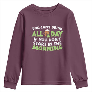 Funny Irish Drinking Youth Sweatshirt You Can't Drink All Day If You Don't Start In The Morning St Patricks Day TS02 Maroon Print Your Wear