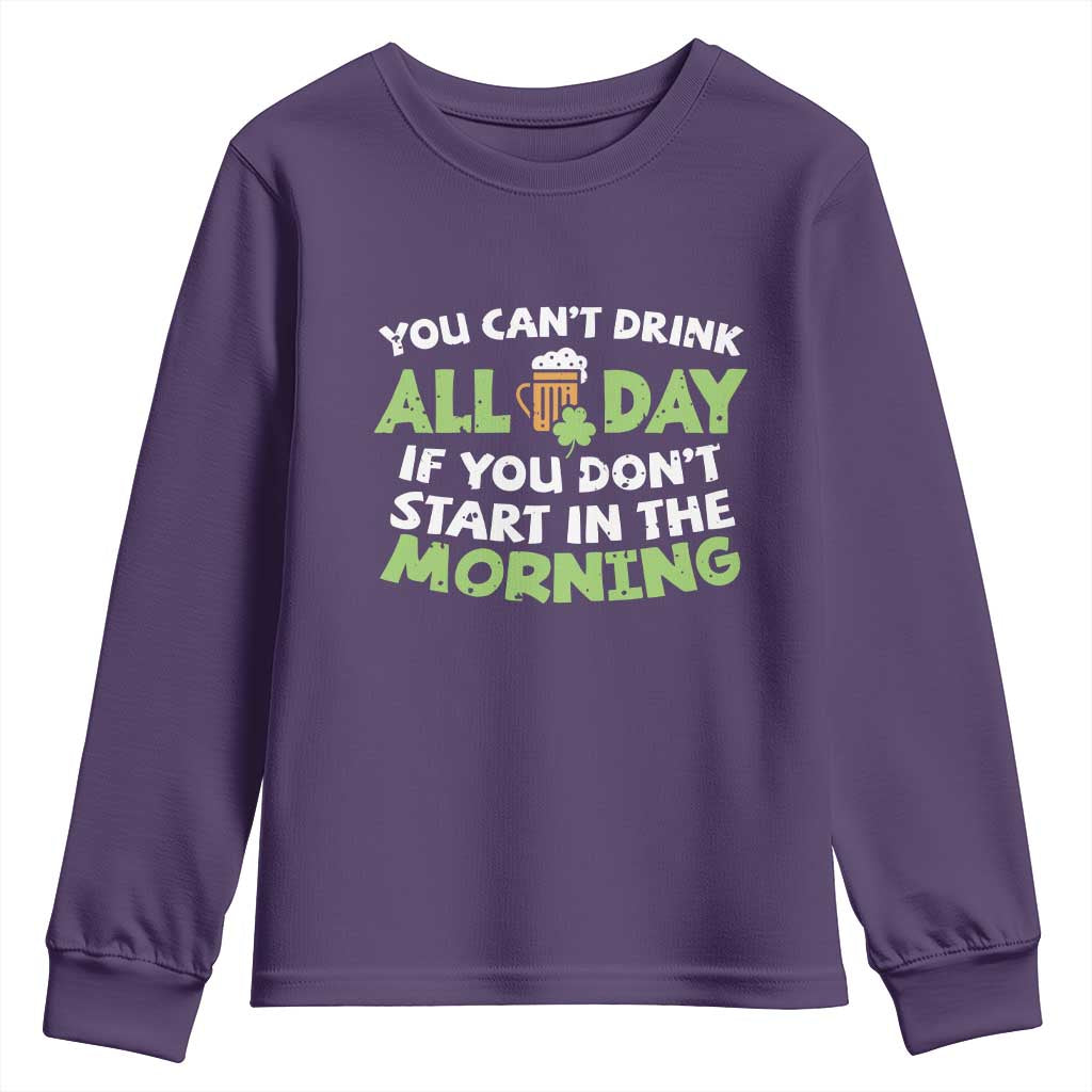 Funny Irish Drinking Youth Sweatshirt You Can't Drink All Day If You Don't Start In The Morning St Patricks Day TS02 Purple Print Your Wear