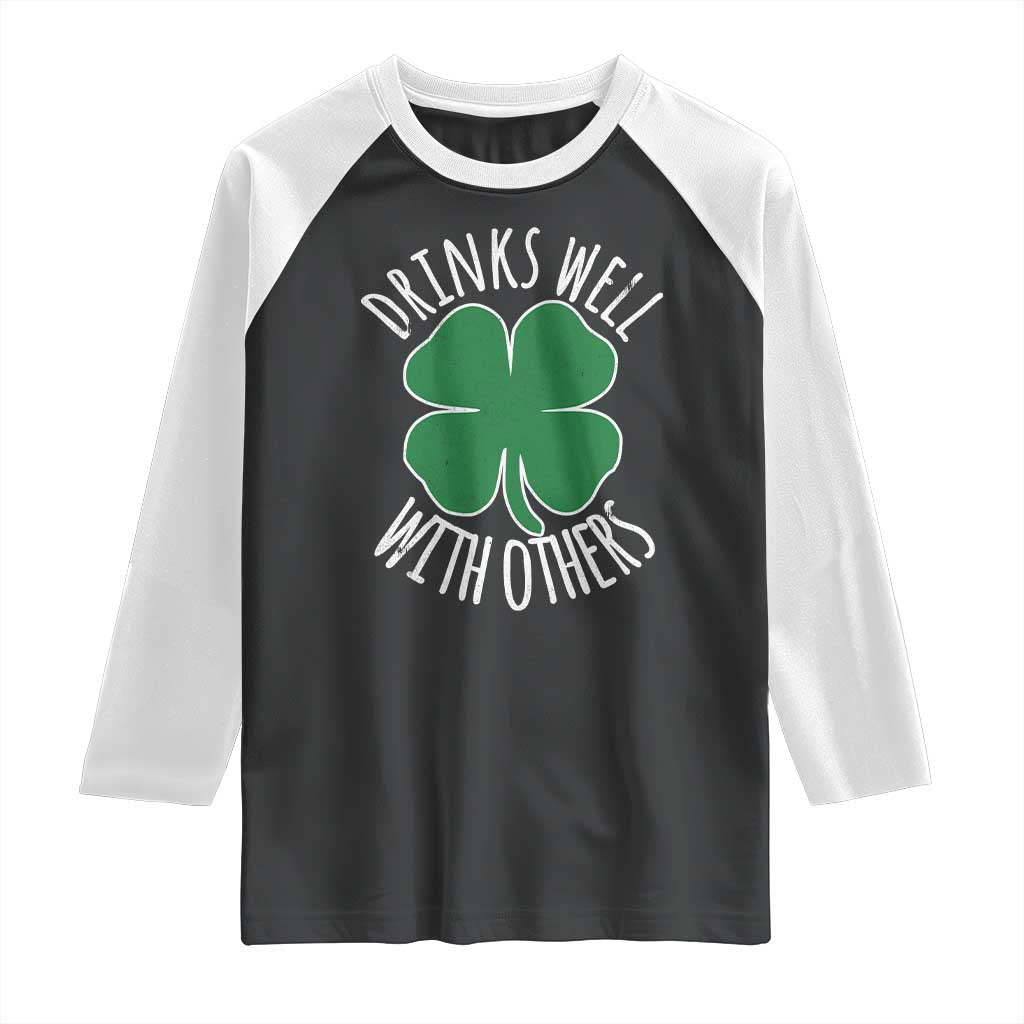 Funny St Patricks Day Drinking Raglan Shirt Drinks Well With Others Drunk Beer Lucky Shamrock TS02 Black White Print Your Wear