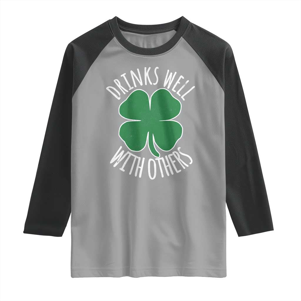 Funny St Patricks Day Drinking Raglan Shirt Drinks Well With Others Drunk Beer Lucky Shamrock TS02 Sport Gray Black Print Your Wear