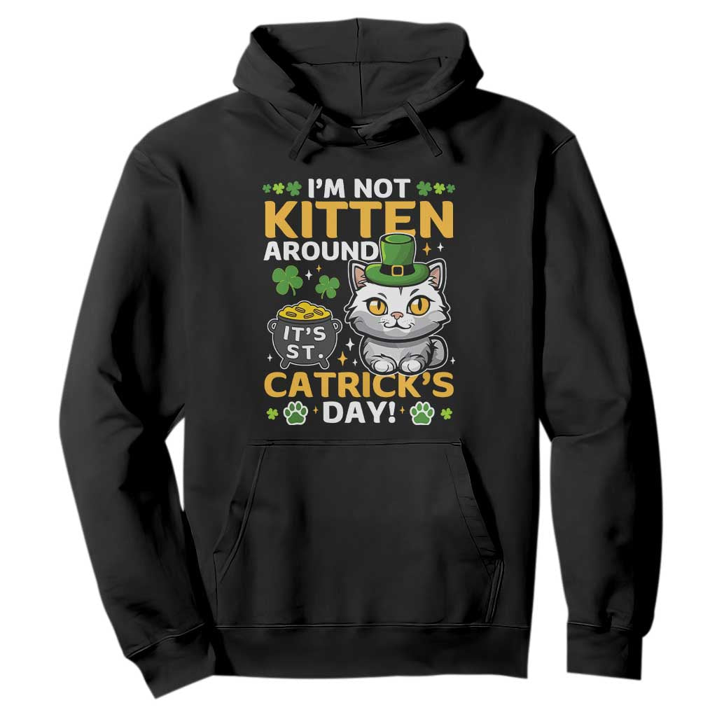 Cute Cat Leperchaun Hoodie Im Not Kitten Around Catrick's Day St Patricks TS02 Black Print Your Wear