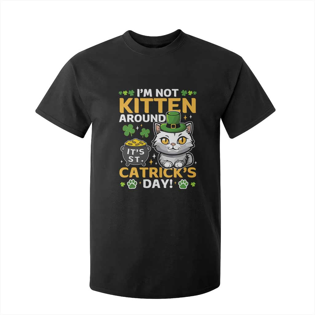 Cute Cat Leperchaun T Shirt For Kid Im Not Kitten Around Catrick's Day St Patricks TS02 Black Print Your Wear