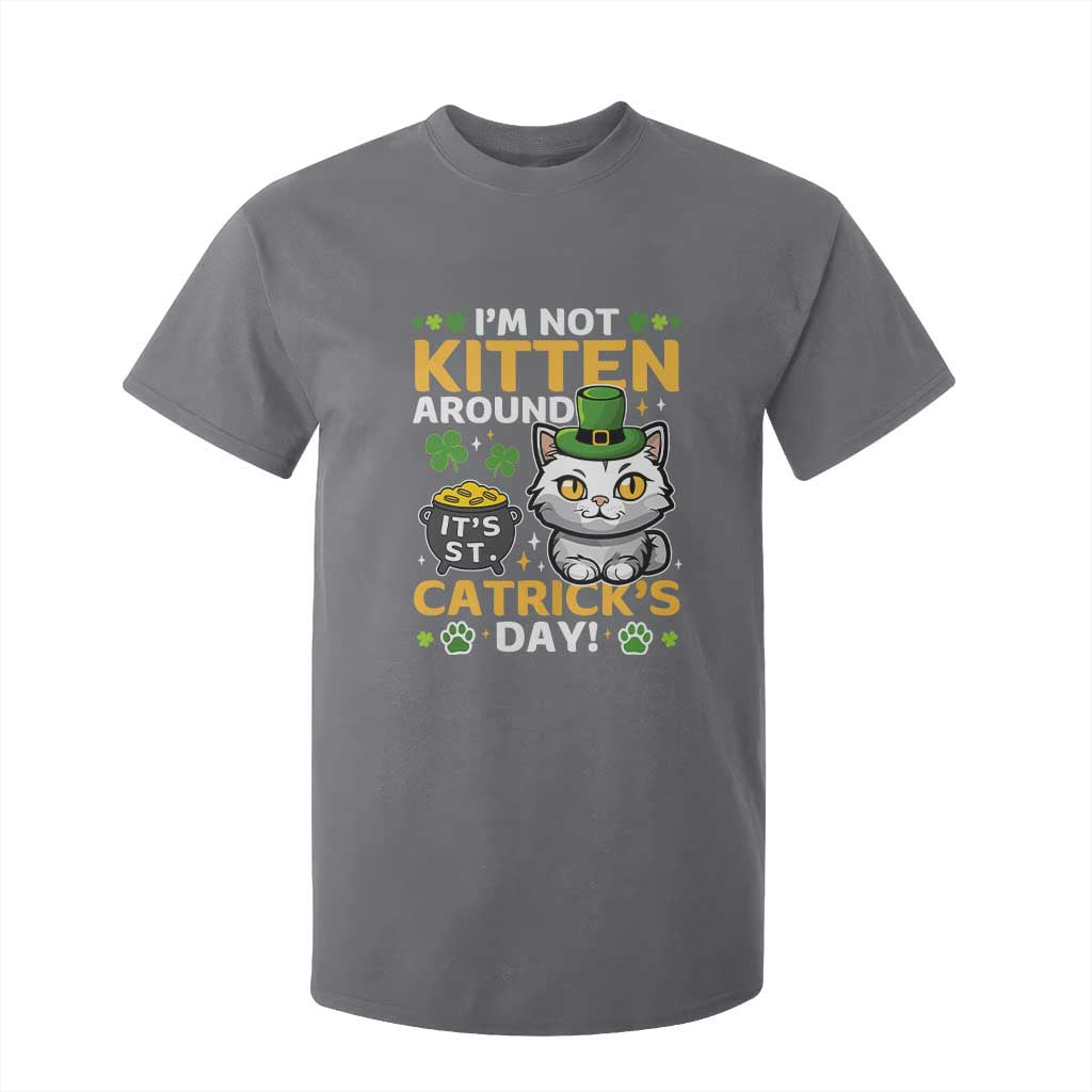 Cute Cat Leperchaun T Shirt For Kid Im Not Kitten Around Catrick's Day St Patricks TS02 Charcoal Print Your Wear