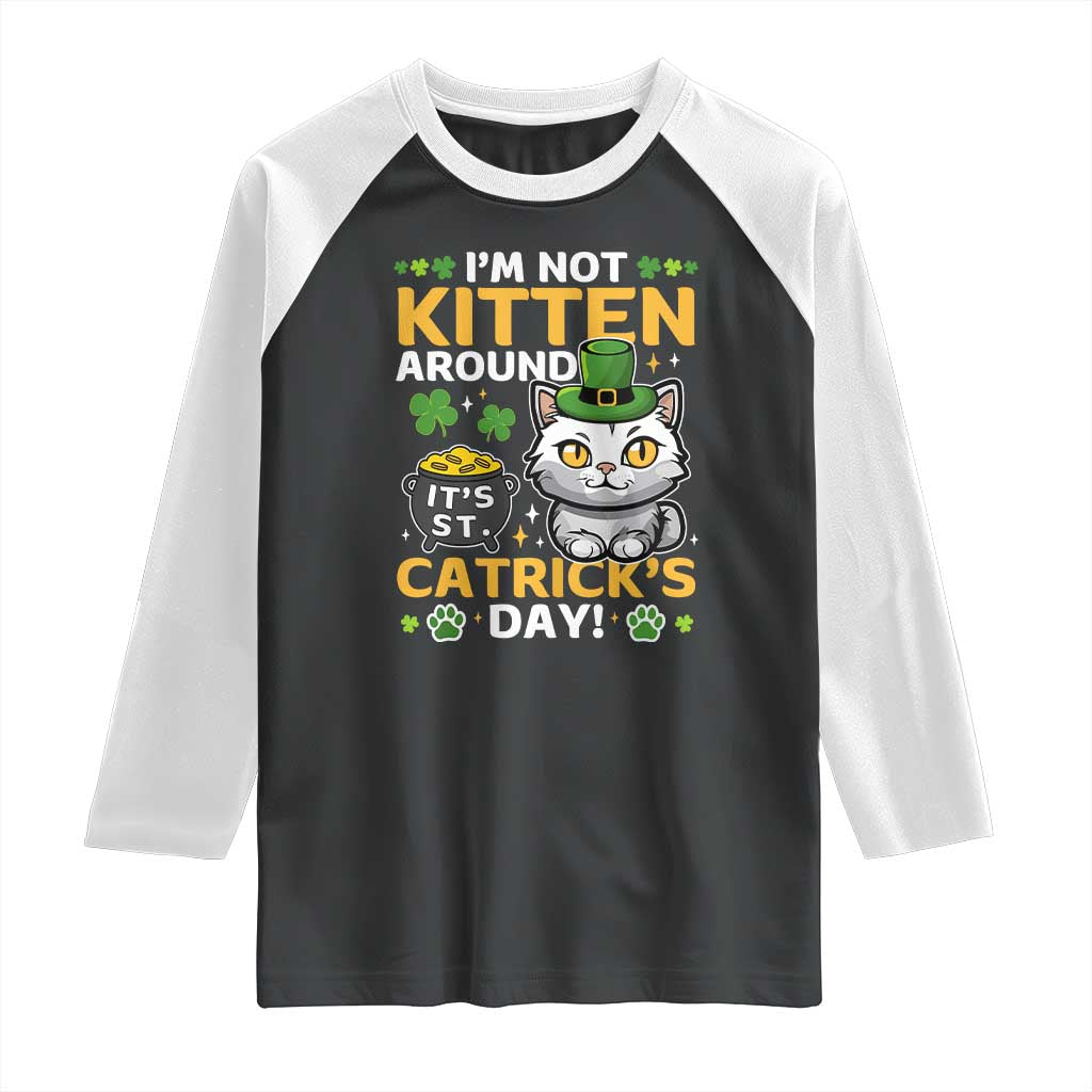 Cute Cat Leperchaun Raglan Shirt Im Not Kitten Around Catrick's Day St Patricks TS02 Black White Print Your Wear