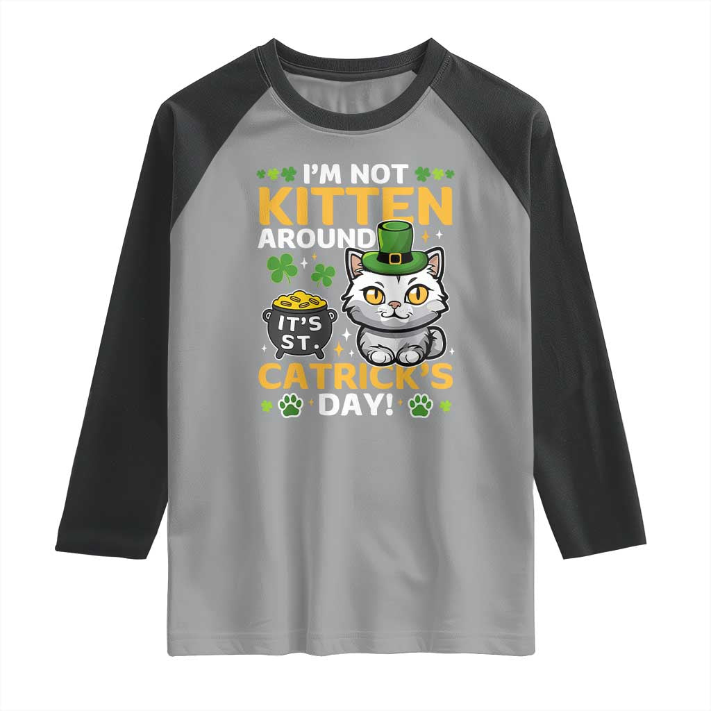 Cute Cat Leperchaun Raglan Shirt Im Not Kitten Around Catrick's Day St Patricks TS02 Sport Gray Black Print Your Wear