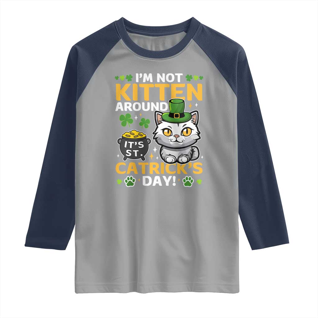Cute Cat Leperchaun Raglan Shirt Im Not Kitten Around Catrick's Day St Patricks TS02 Sport Gray Navy Print Your Wear