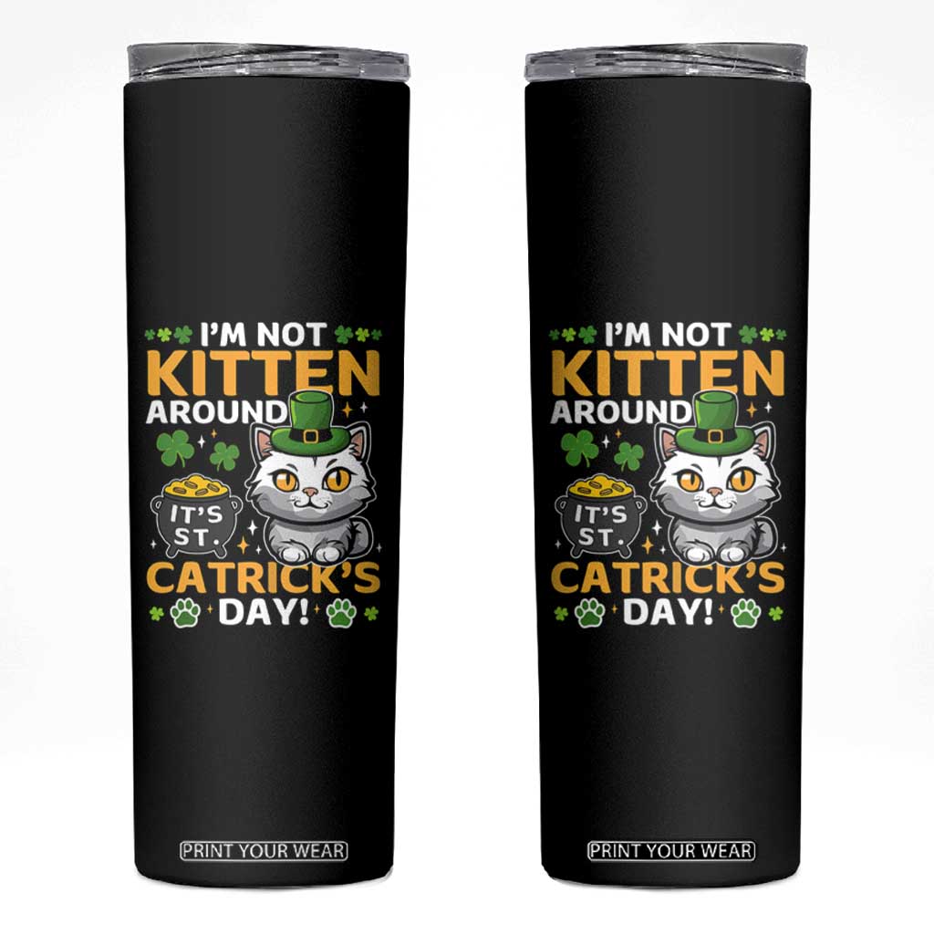 Cute Cat Leperchaun Skinny Tumbler Im Not Kitten Around Catrick's Day St Patricks TS02 Black Print Your Wear