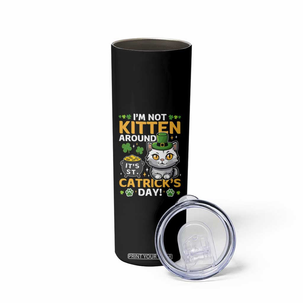 Cute Cat Leperchaun Skinny Tumbler Im Not Kitten Around Catrick's Day St Patricks TS02 Print Your Wear