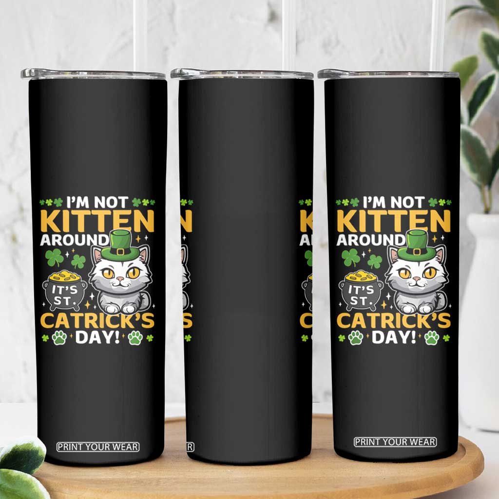 Cute Cat Leperchaun Skinny Tumbler Im Not Kitten Around Catrick's Day St Patricks TS02 Print Your Wear