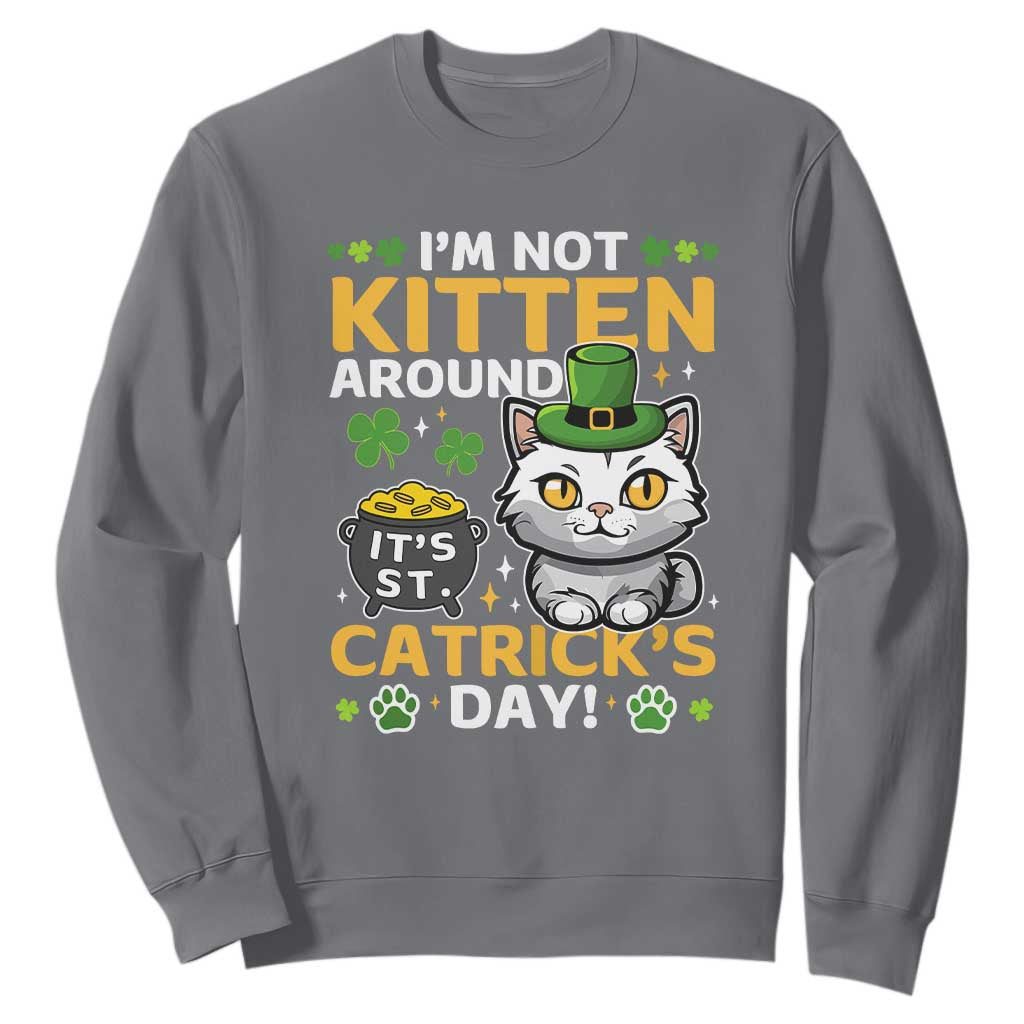 Cute Cat Leperchaun Sweatshirt Im Not Kitten Around Catrick's Day St Patricks TS02 Charcoal Print Your Wear