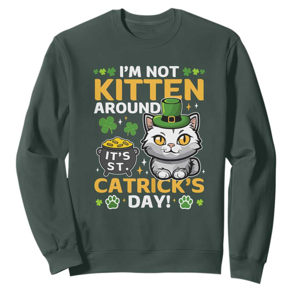 Cute Cat Leperchaun Sweatshirt Im Not Kitten Around Catrick's Day St Patricks TS02 Dark Forest Green Print Your Wear