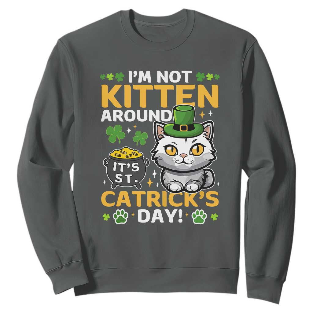 Cute Cat Leperchaun Sweatshirt Im Not Kitten Around Catrick's Day St Patricks TS02 Dark Heather Print Your Wear
