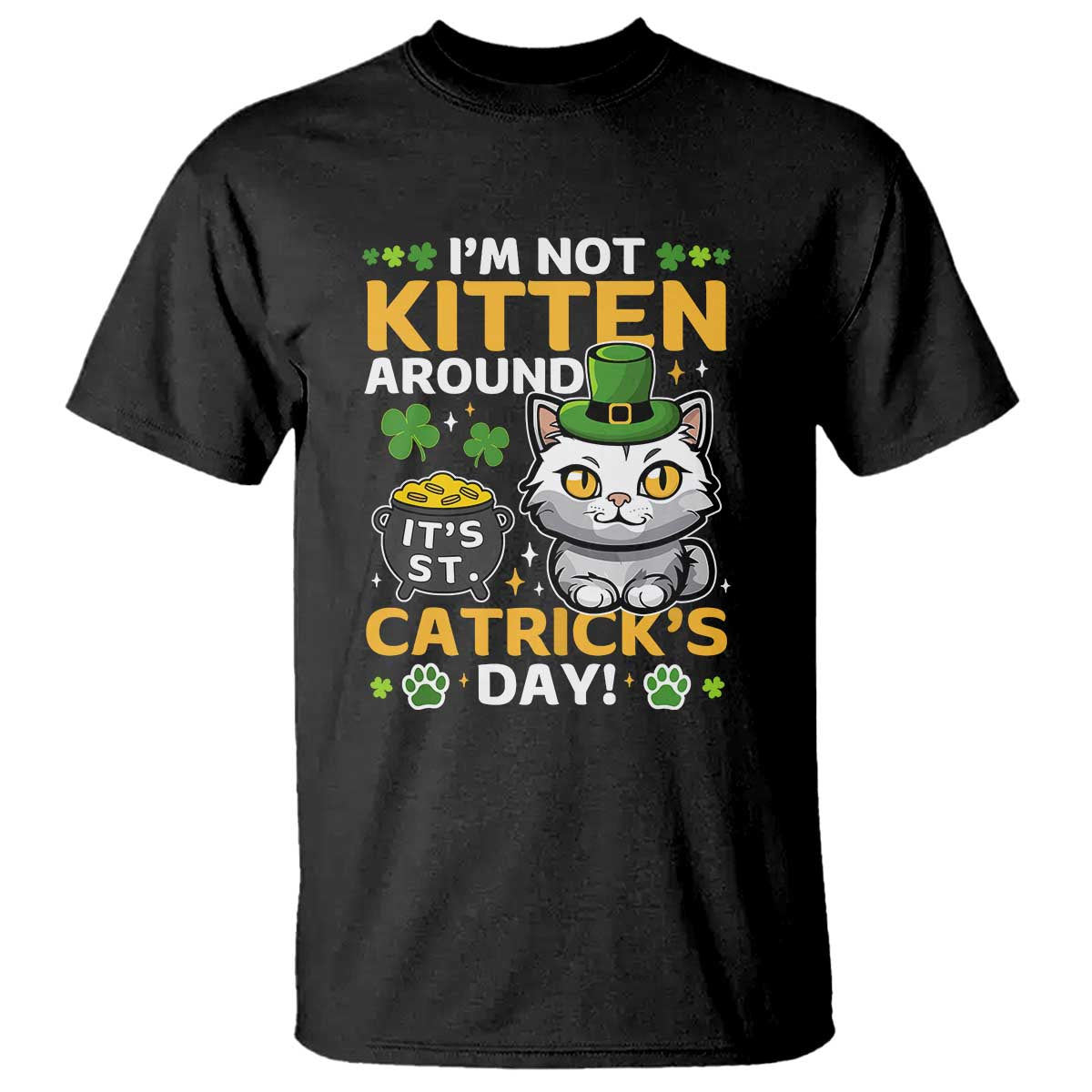 Cute Cat Leperchaun T Shirt Im Not Kitten Around Catrick's Day St Patricks TS02 Black Print Your Wear