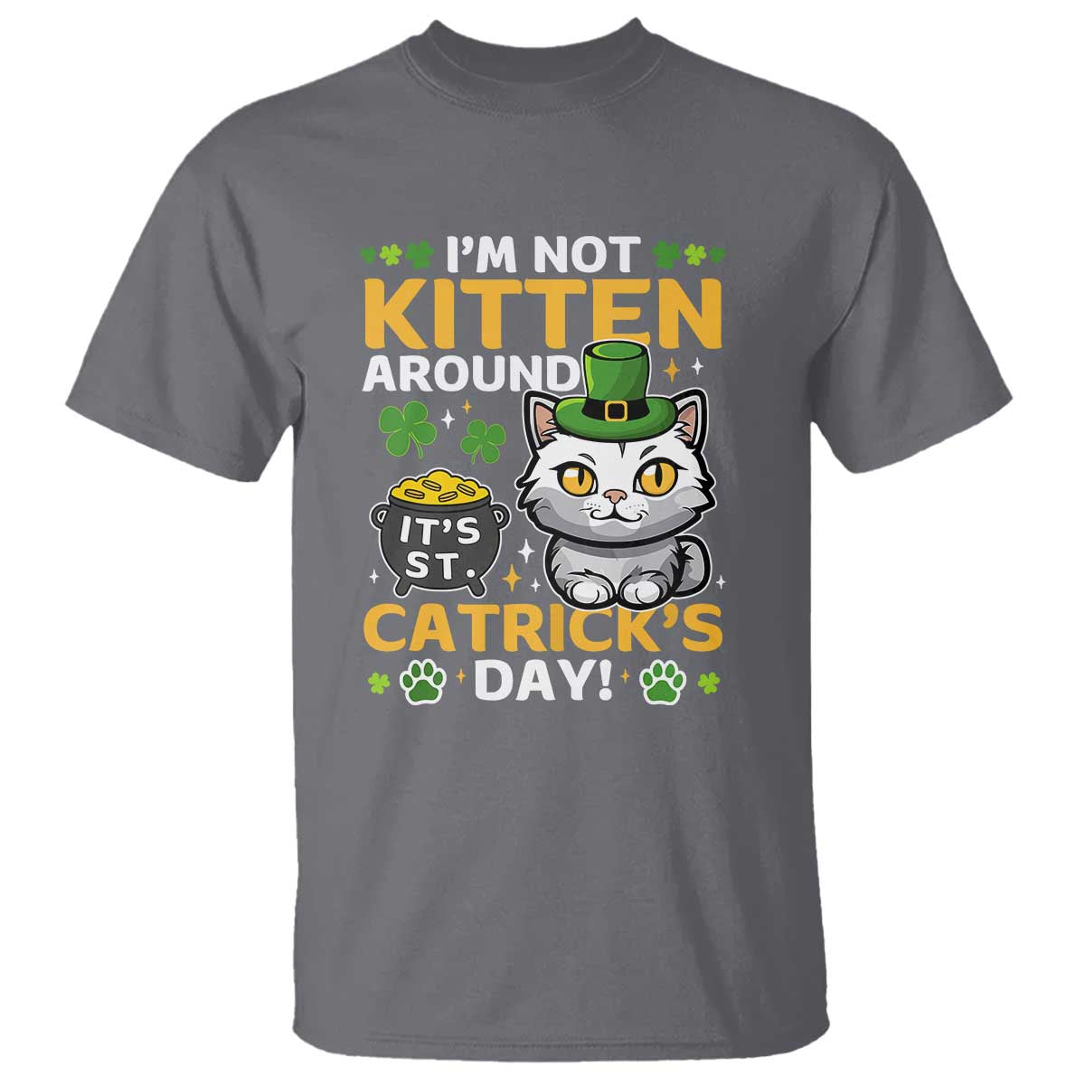 Cute Cat Leperchaun T Shirt Im Not Kitten Around Catrick's Day St Patricks TS02 Charcoal Print Your Wear