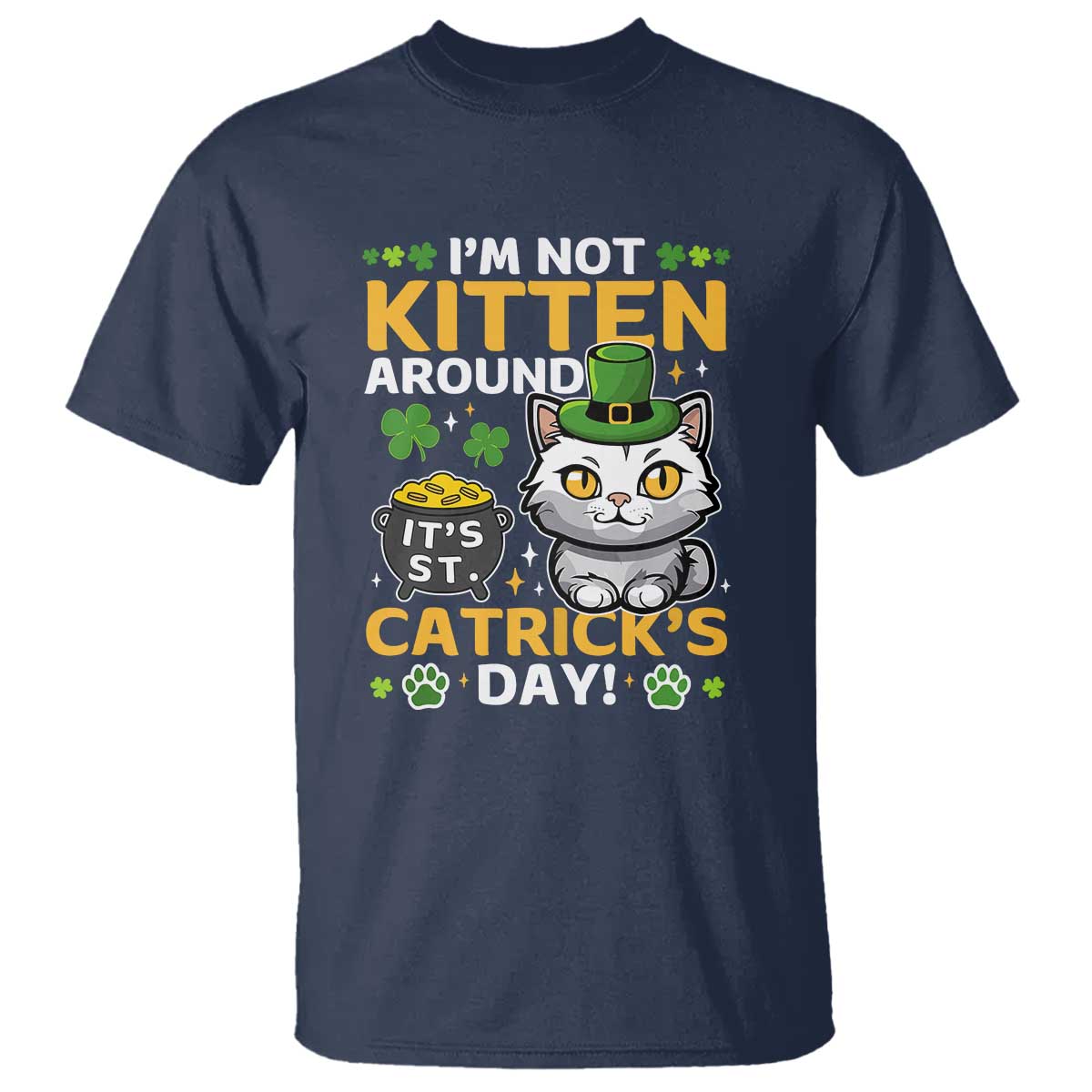 Cute Cat Leperchaun T Shirt Im Not Kitten Around Catrick's Day St Patricks TS02 Navy Print Your Wear