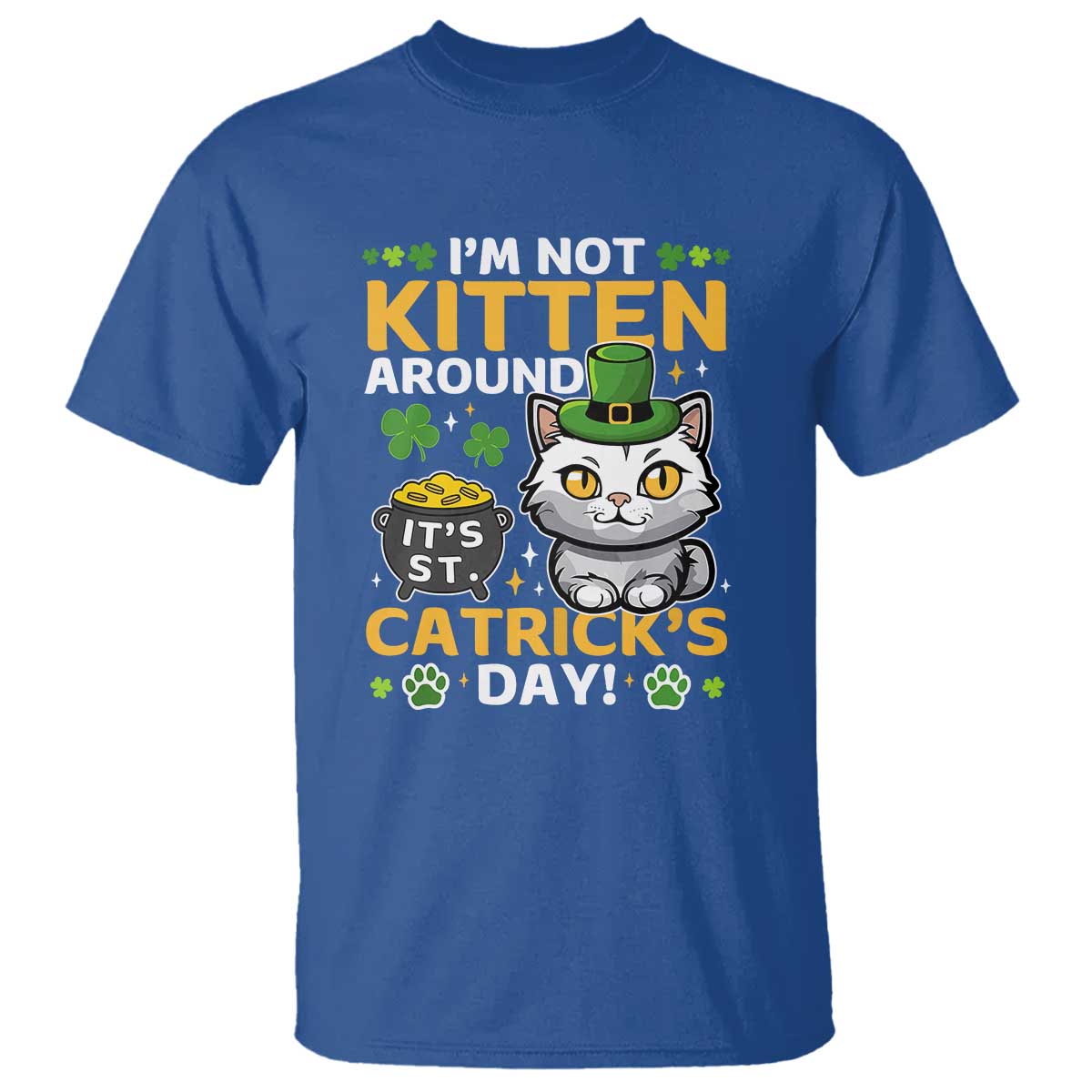 Cute Cat Leperchaun T Shirt Im Not Kitten Around Catrick's Day St Patricks TS02 Royal Blue Print Your Wear