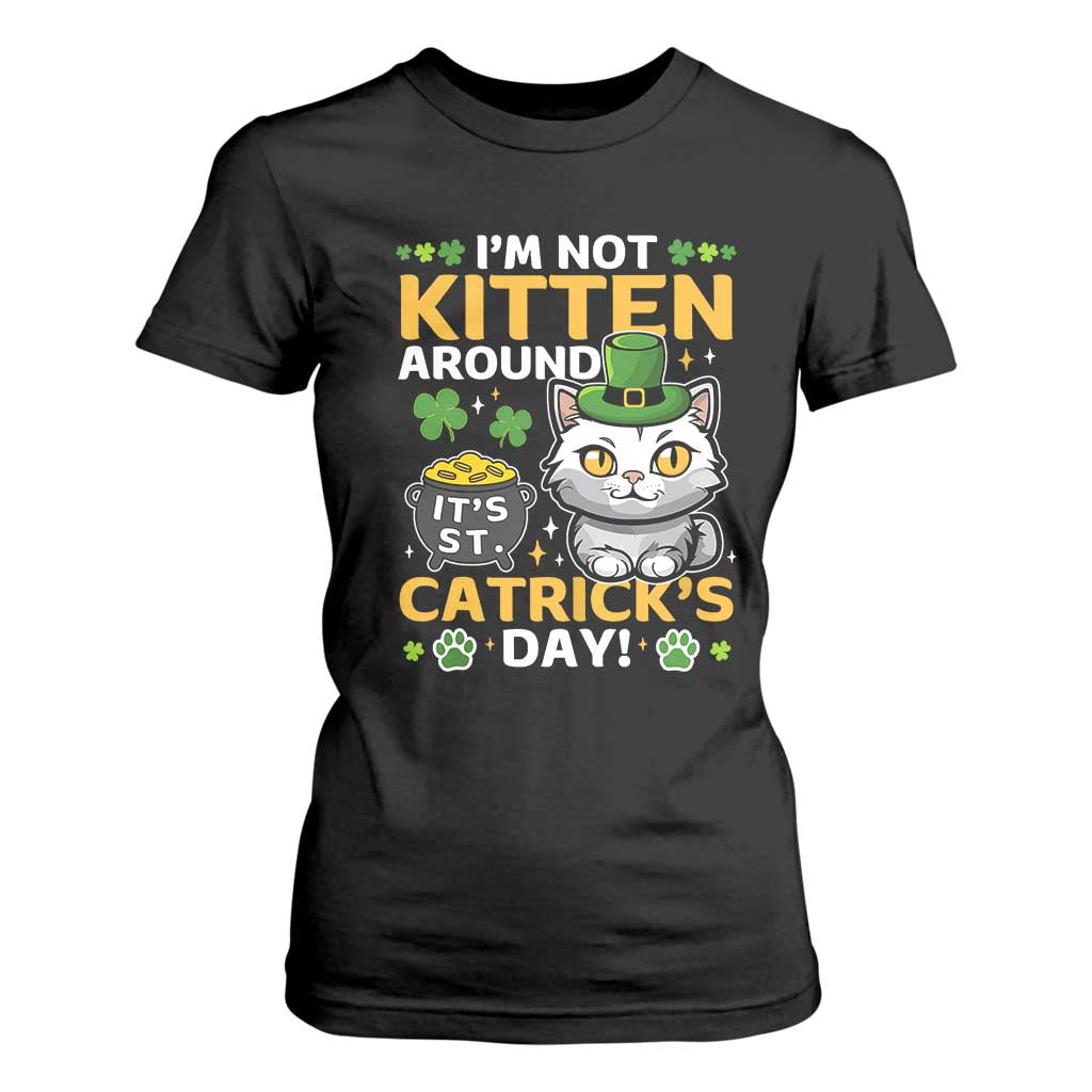 Cute Cat Leperchaun T Shirt For Women Im Not Kitten Around Catrick's Day St Patricks TS02 Black Print Your Wear