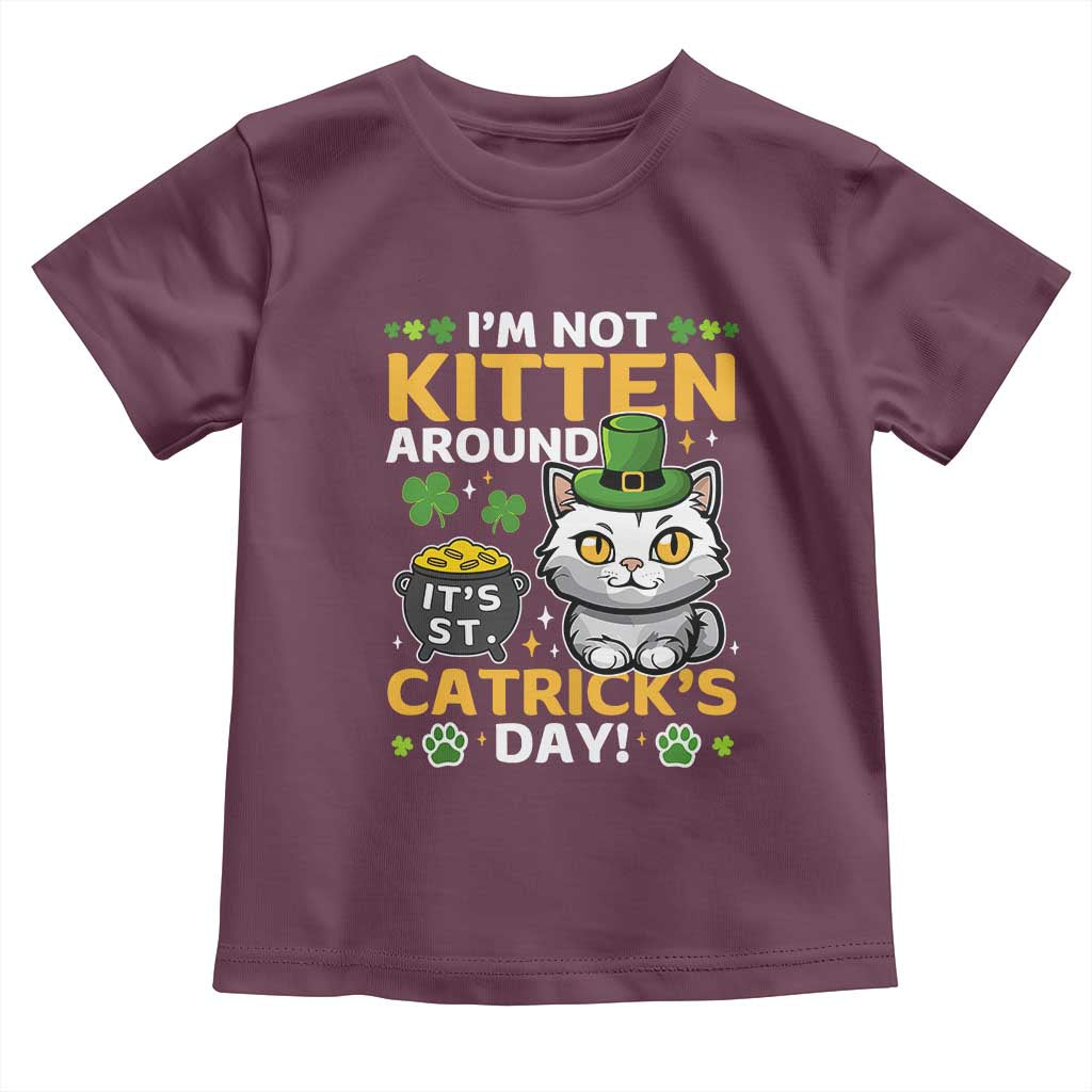 Cute Cat Leperchaun Toddler T Shirt Im Not Kitten Around Catrick's Day St Patricks TS02 Maroon Print Your Wear
