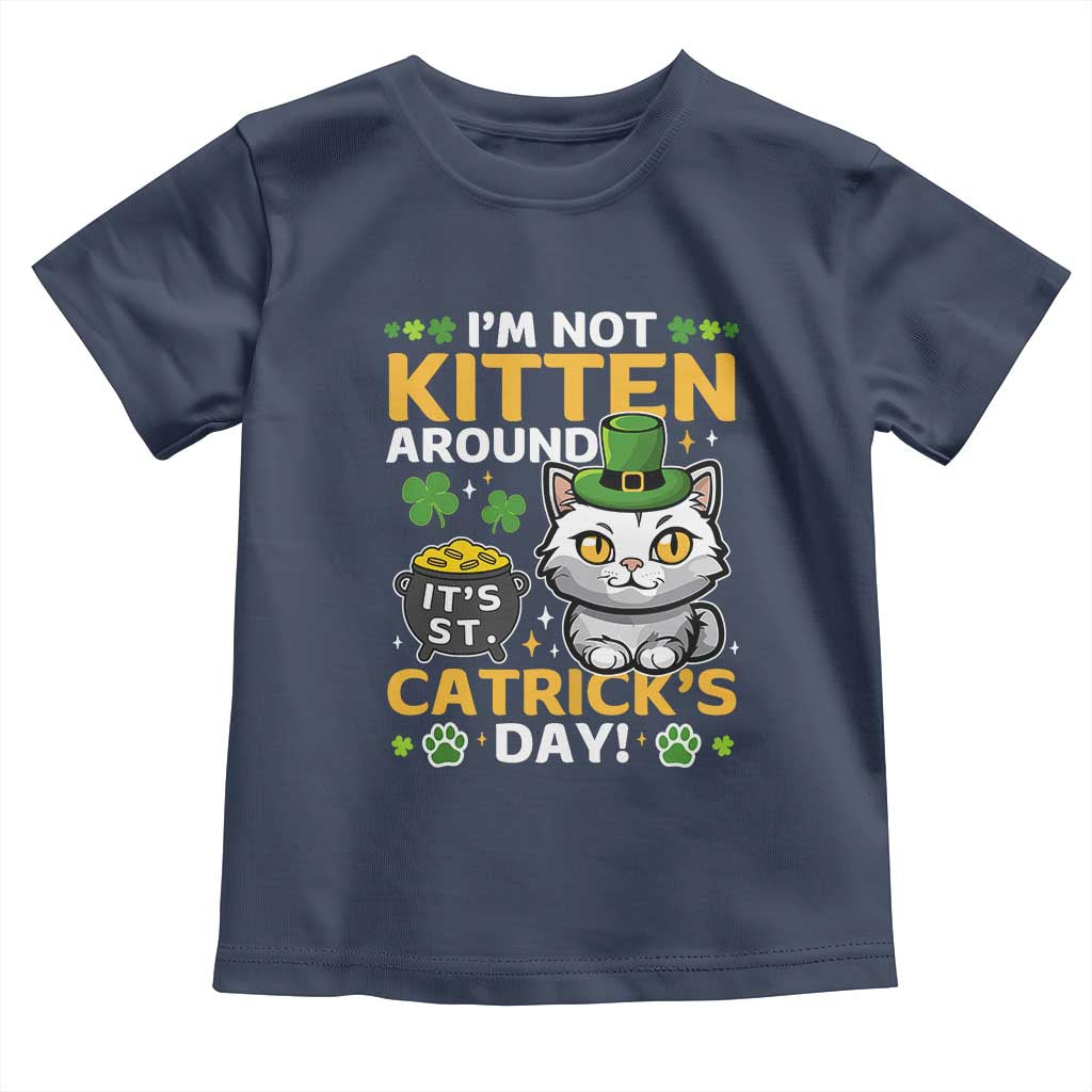 Cute Cat Leperchaun Toddler T Shirt Im Not Kitten Around Catrick's Day St Patricks TS02 Navy Print Your Wear