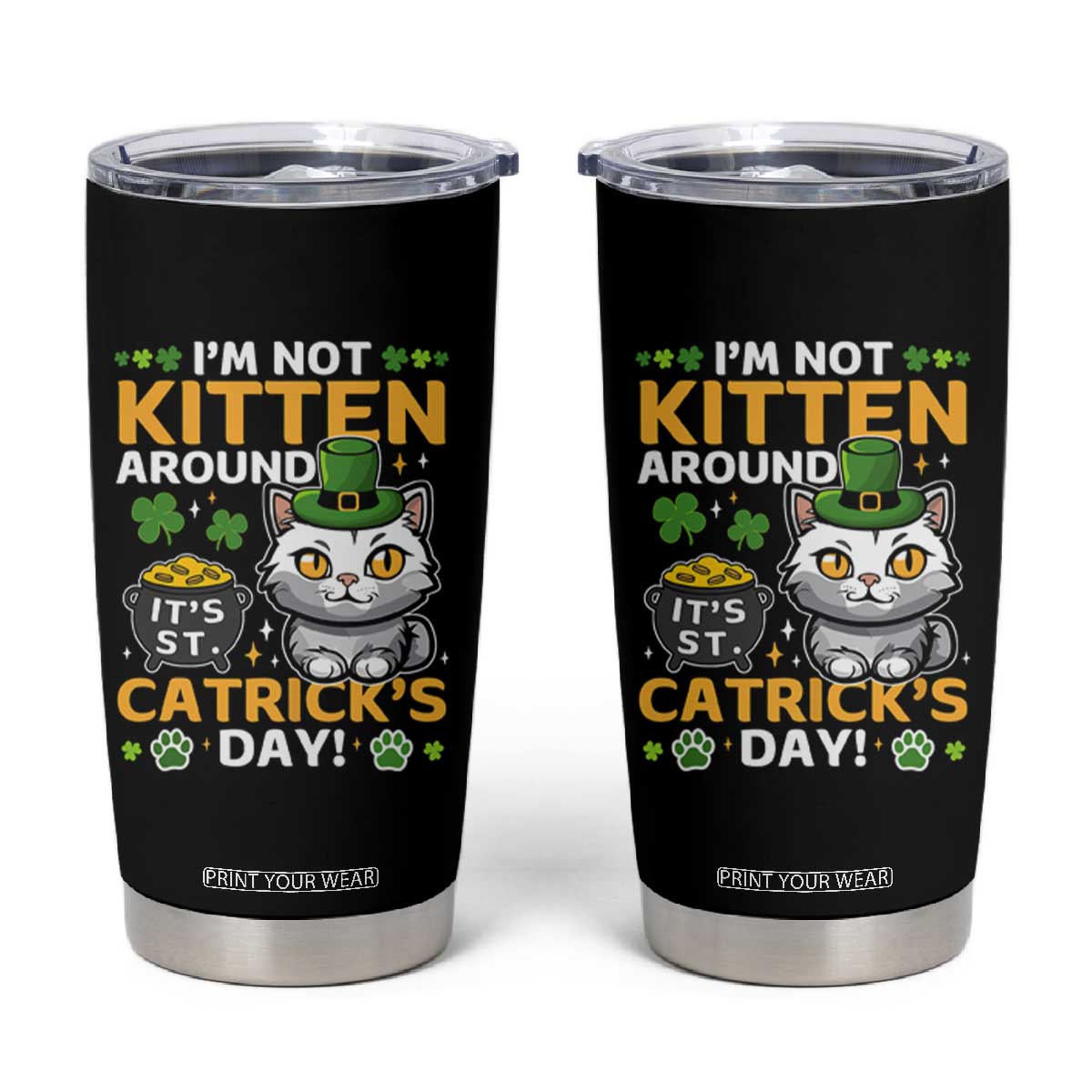 Cute Cat Leperchaun Tumbler Cup Im Not Kitten Around Catrick's Day St Patricks TS02 Black Print Your Wear