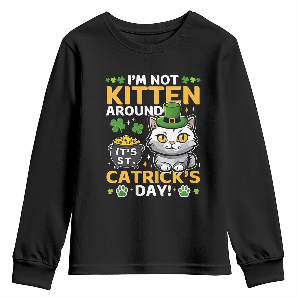 Cute Cat Leperchaun Youth Sweatshirt Im Not Kitten Around Catrick's Day St Patricks TS02 Black Print Your Wear
