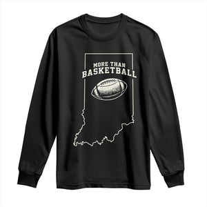 Indiana Football Era More Than Basketball Long Sleeve Shirt Hoosier State Fan Sports Pride TS02 Black Print Your Wear