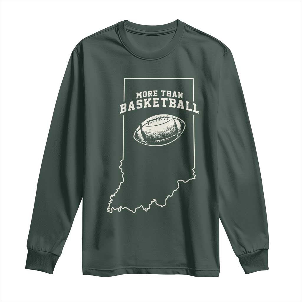 Indiana Football Era More Than Basketball Long Sleeve Shirt Hoosier State Fan Sports Pride TS02 Dark Forest Green Print Your Wear