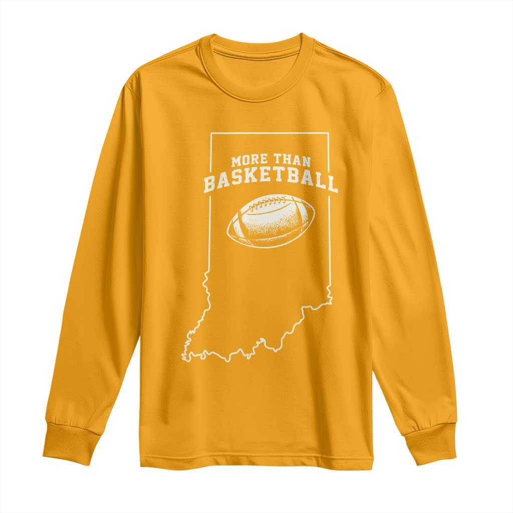 Indiana Football Era More Than Basketball Long Sleeve Shirt Hoosier State Fan Sports Pride TS02 Gold Print Your Wear