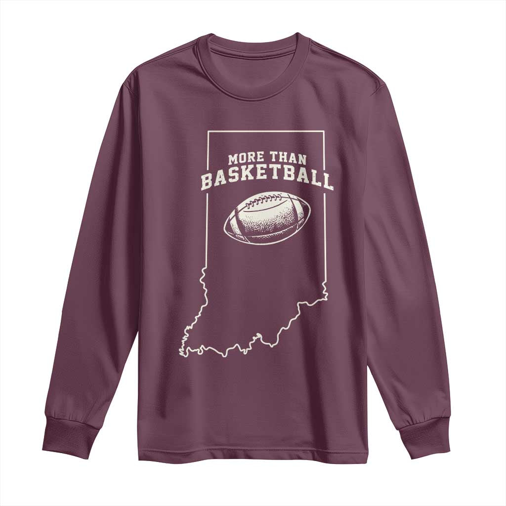 Indiana Football Era More Than Basketball Long Sleeve Shirt Hoosier State Fan Sports Pride TS02 Maroon Print Your Wear