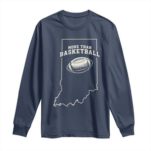 Indiana Football Era More Than Basketball Long Sleeve Shirt Hoosier State Fan Sports Pride TS02 Navy Print Your Wear