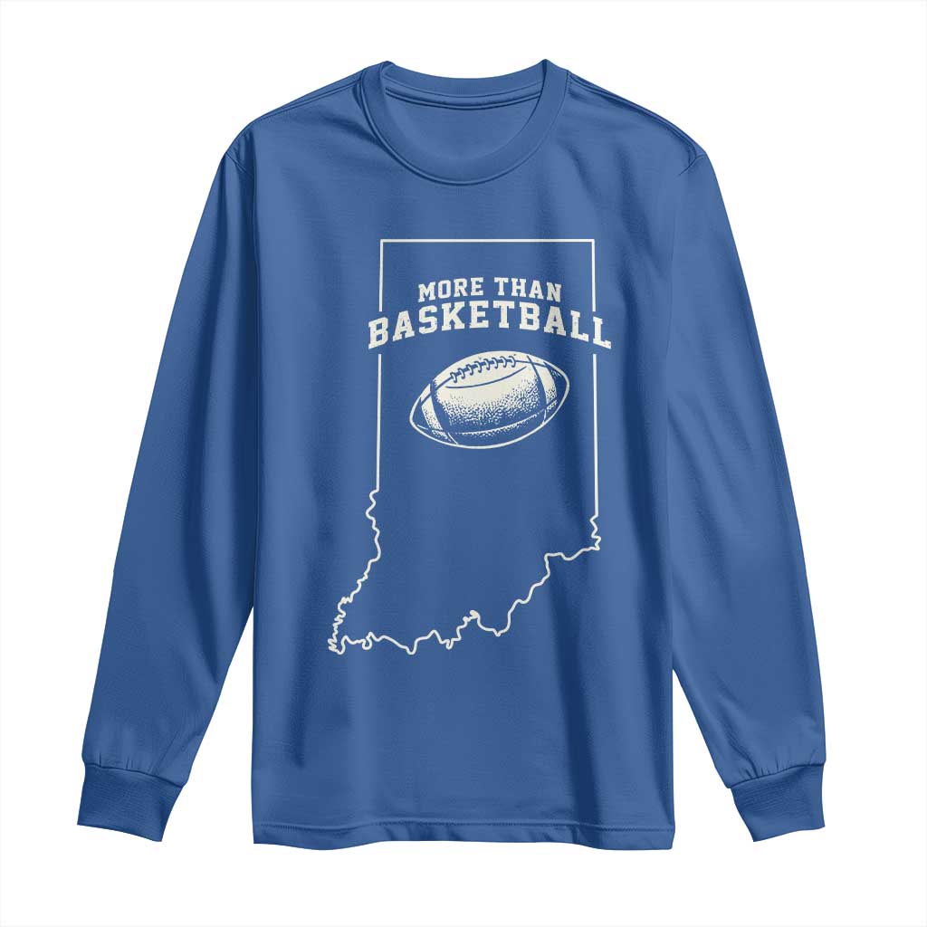 Indiana Football Era More Than Basketball Long Sleeve Shirt Hoosier State Fan Sports Pride TS02 Royal Blue Print Your Wear