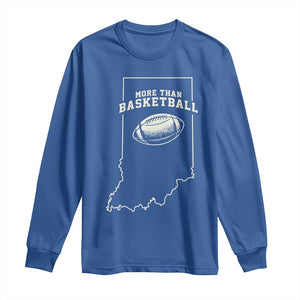 Indiana Football Era More Than Basketball Long Sleeve Shirt Hoosier State Fan Sports Pride TS02 Royal Blue Print Your Wear
