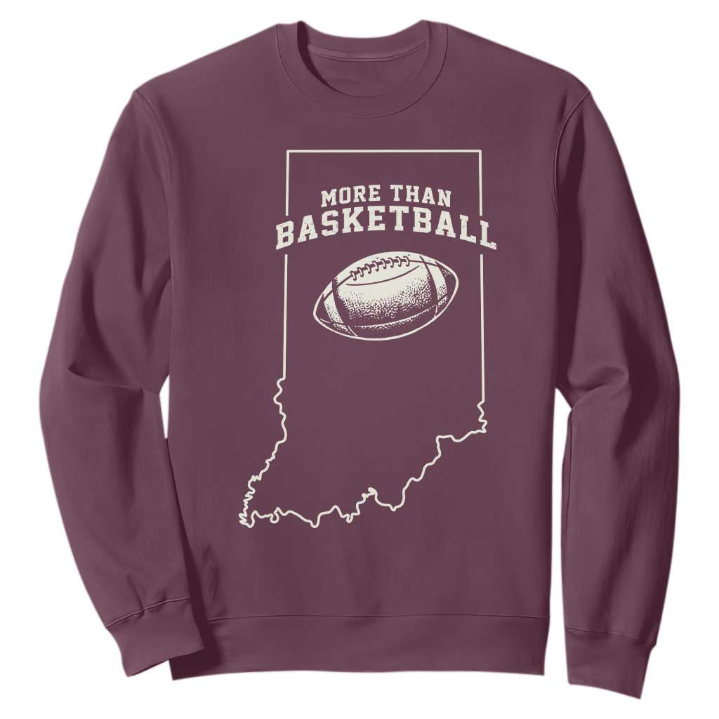 Indiana Football Era More Than Basketball Sweatshirt Hoosier State Fan Sports Pride TS02 Maroon Print Your Wear