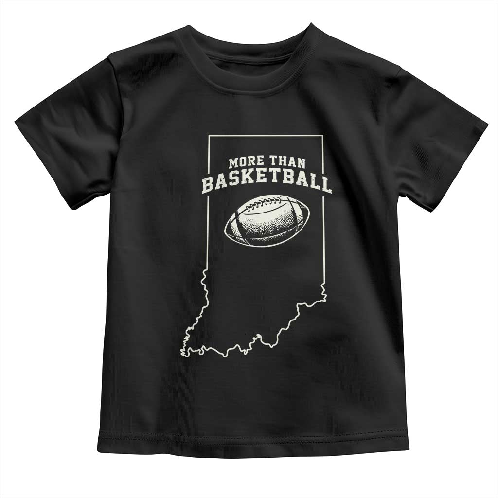 Indiana Football Era More Than Basketball Toddler T Shirt Hoosier State Fan Sports Pride TS02 Black Print Your Wear