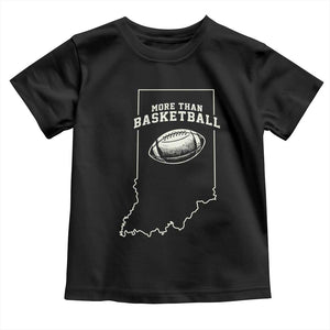 Indiana Football Era More Than Basketball Toddler T Shirt Hoosier State Fan Sports Pride TS02 Black Print Your Wear
