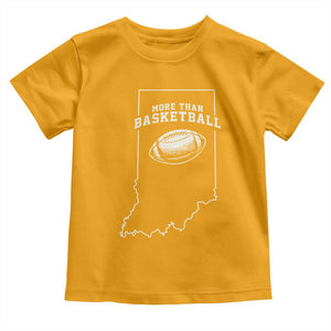 Indiana Football Era More Than Basketball Toddler T Shirt Hoosier State Fan Sports Pride TS02 Gold Print Your Wear