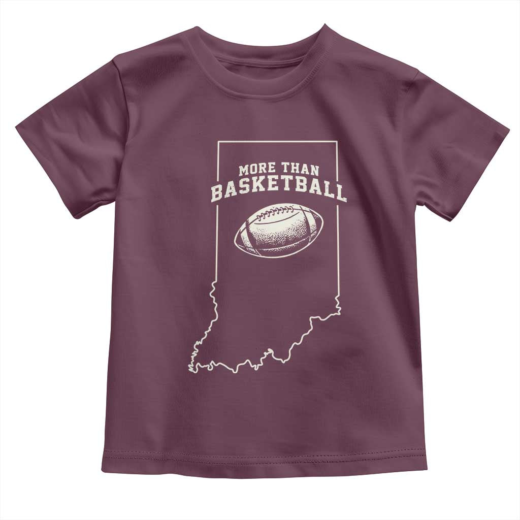 Indiana Football Era More Than Basketball Toddler T Shirt Hoosier State Fan Sports Pride TS02 Maroon Print Your Wear