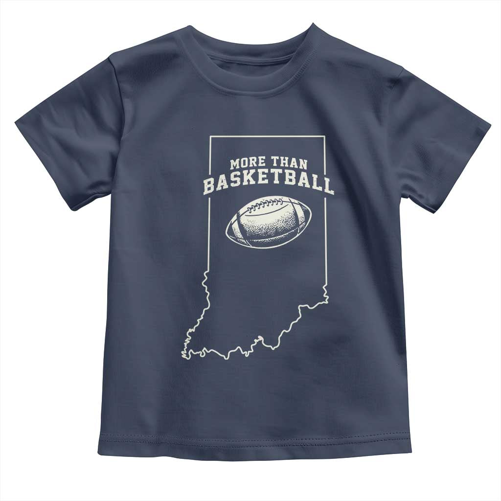 Indiana Football Era More Than Basketball Toddler T Shirt Hoosier State Fan Sports Pride TS02 Navy Print Your Wear