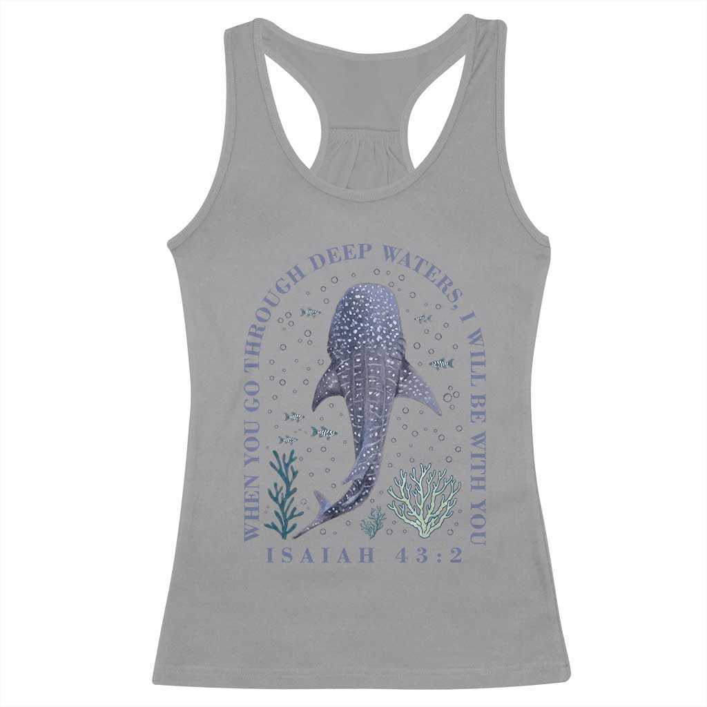 Inspirational Christian Bible Verse Isaiah 43:2 Whale Shark Racerback Tank Top When You Go Through Deep Waters I Will Be With You TS02 Sport Gray Print Your Wear