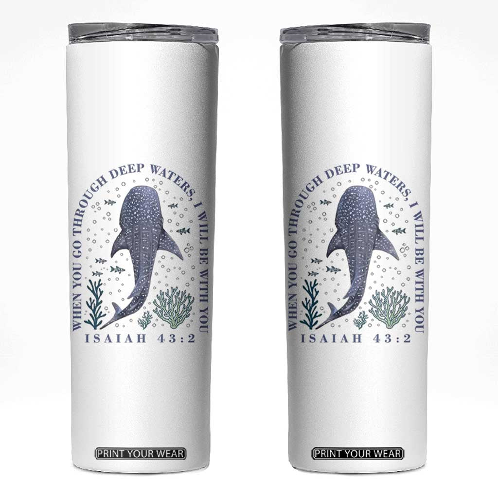 Inspirational Christian Bible Verse Isaiah 43:2 Whale Shark Skinny Tumbler When You Go Through Deep Waters I Will Be With You TS02 White Print Your Wear