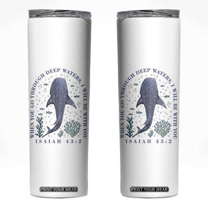 Inspirational Christian Bible Verse Isaiah 43:2 Whale Shark Skinny Tumbler When You Go Through Deep Waters I Will Be With You TS02 White Print Your Wear