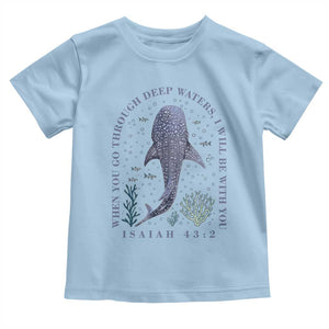 Inspirational Christian Bible Verse Isaiah 43:2 Whale Shark Toddler T Shirt When You Go Through Deep Waters I Will Be With You TS02 Light Blue Print Your Wear