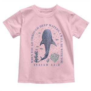 Inspirational Christian Bible Verse Isaiah 43:2 Whale Shark Toddler T Shirt When You Go Through Deep Waters I Will Be With You TS02 Light Pink Print Your Wear