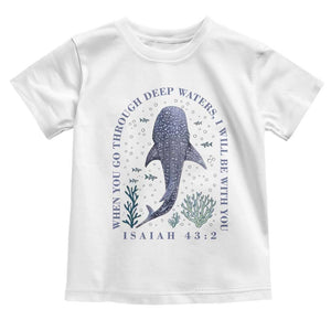 Inspirational Christian Bible Verse Isaiah 43:2 Whale Shark Toddler T Shirt When You Go Through Deep Waters I Will Be With You TS02 White Print Your Wear