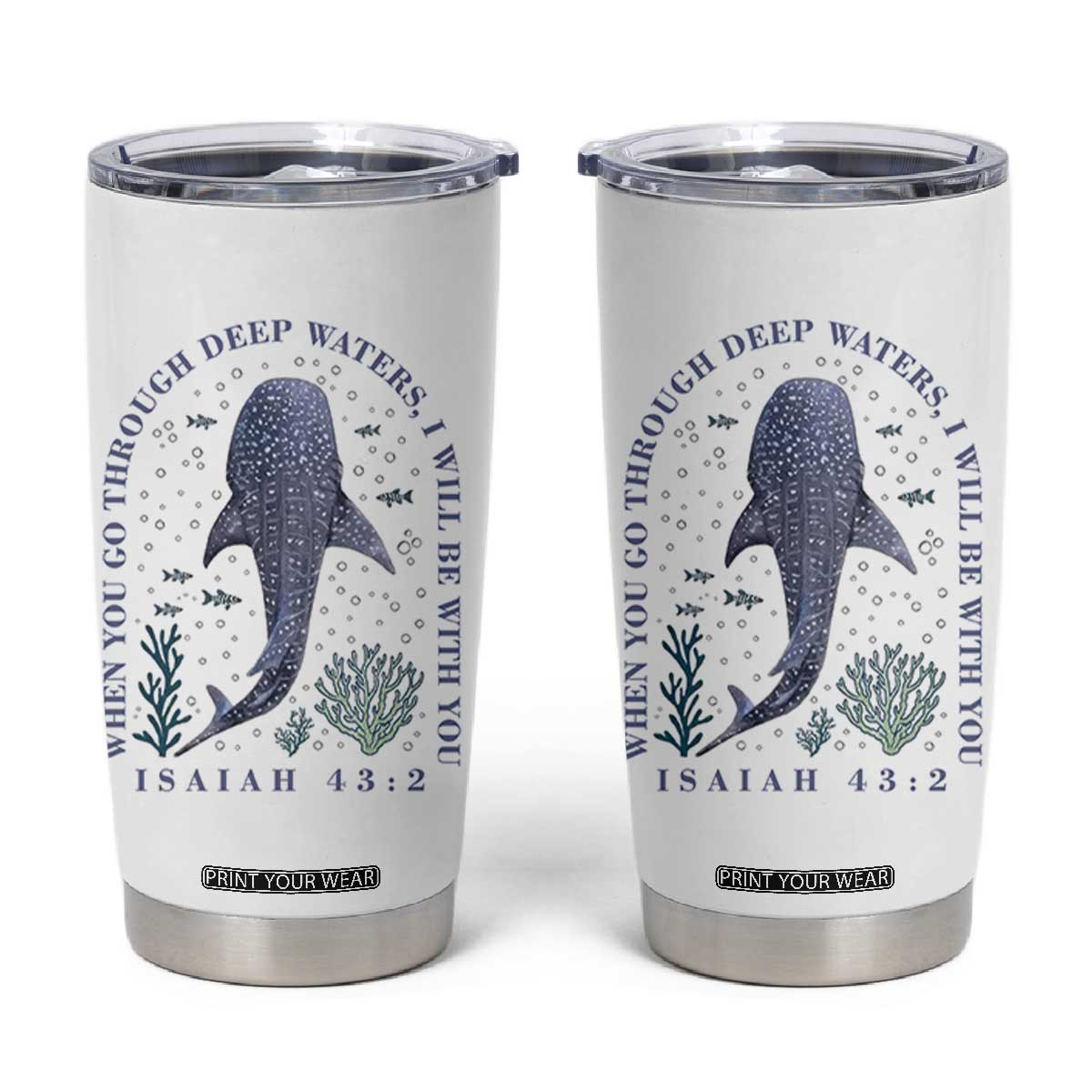 Inspirational Christian Bible Verse Isaiah 43:2 Whale Shark Tumbler Cup When You Go Through Deep Waters I Will Be With You TS02 White Print Your Wear