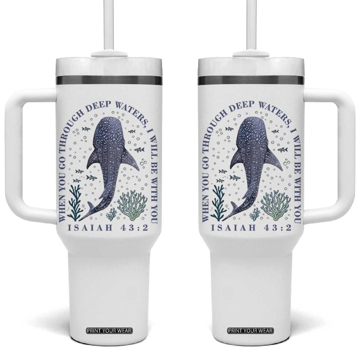 Inspirational Christian Bible Verse Isaiah 43:2 Whale Shark Tumbler With Handle When You Go Through Deep Waters I Will Be With You TS02 One Size: 40 oz White Print Your Wear