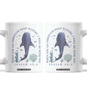 Inspirational Christian Bible Verse Isaiah 43:2 Whale Shark Coffee Mug When You Go Through Deep Waters I Will Be With You TS02 White Print Your Wear
