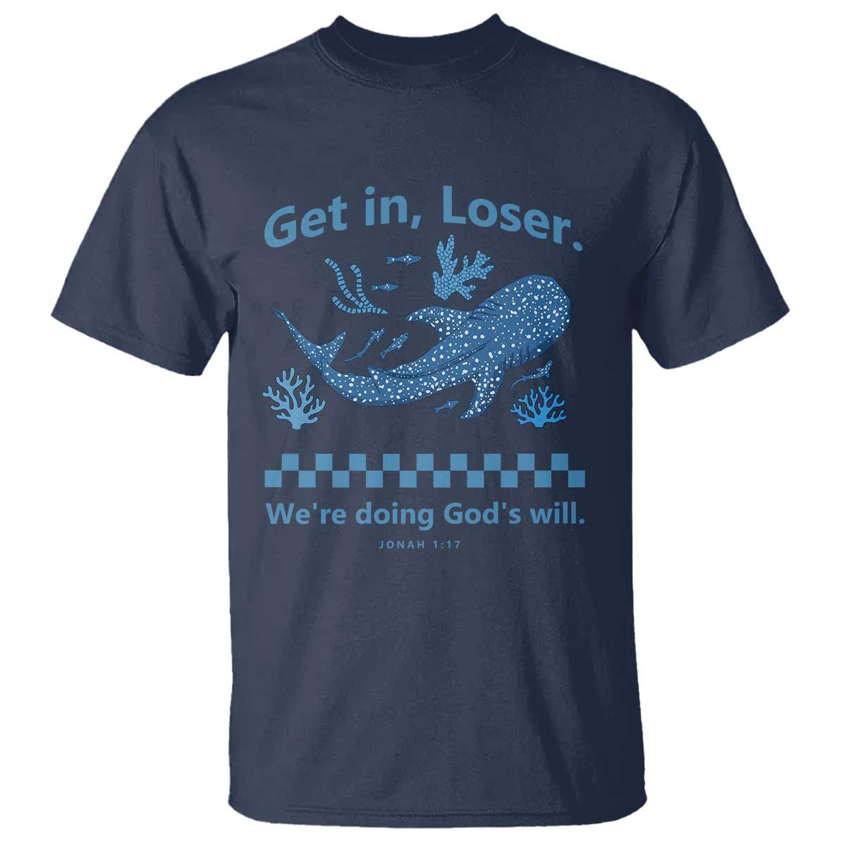 Funny Whale Shark Christian Bible Jonah 1:17 T Shirt Get In Loser We're Doing God's Will TS02 Navy Print Your Wear