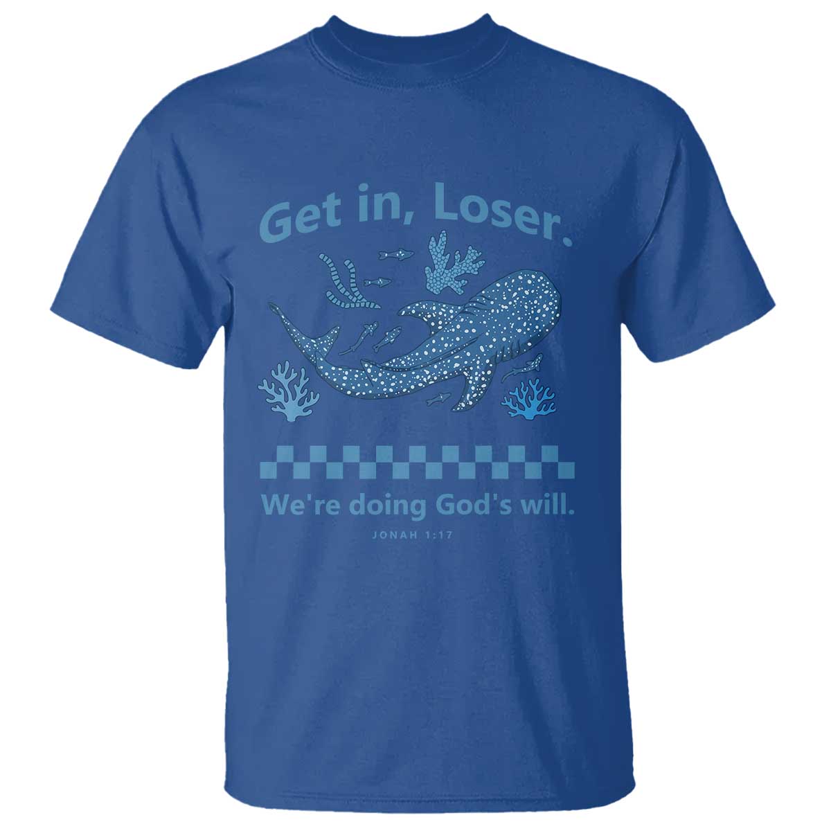 Funny Whale Shark Christian Bible Jonah 1:17 T Shirt Get In Loser We're Doing God's Will TS02 Royal Blue Print Your Wear