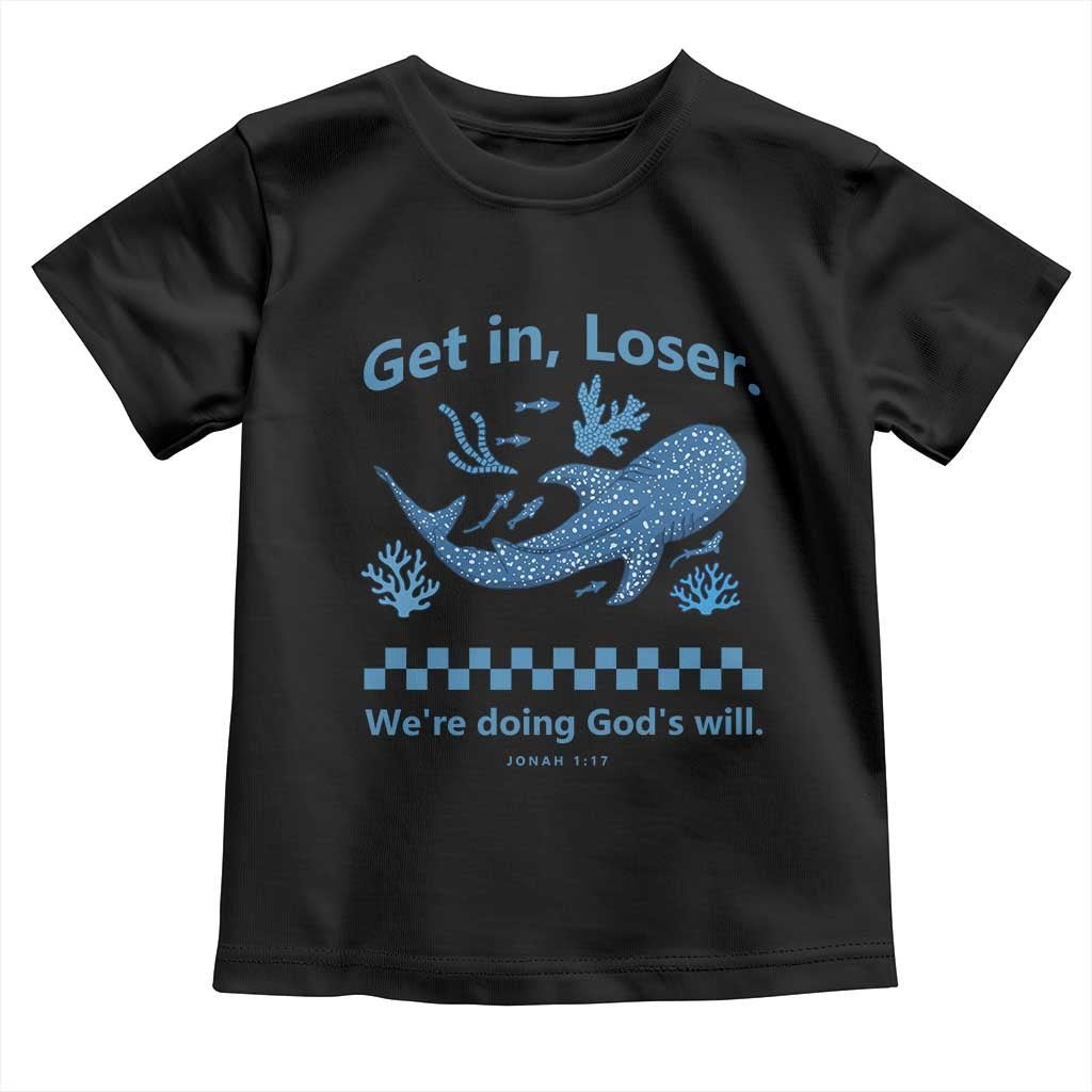 Funny Whale Shark Christian Bible Jonah 1:17 Toddler T Shirt Get In Loser We're Doing God's Will TS02 Black Print Your Wear